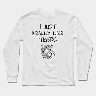 I Just Really Like Tigers Long Sleeve T-Shirt